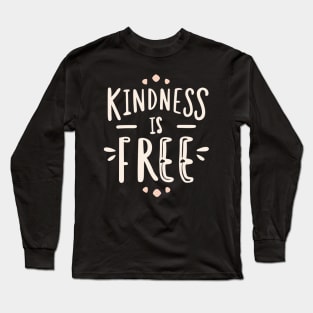 Kindness Is Free Long Sleeve T-Shirt